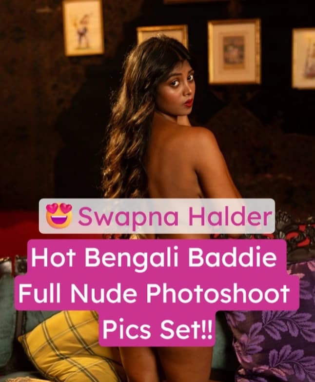 Bengali Baddie Swapna Halder Nude Photoshoot Leaked Uncensored Pics