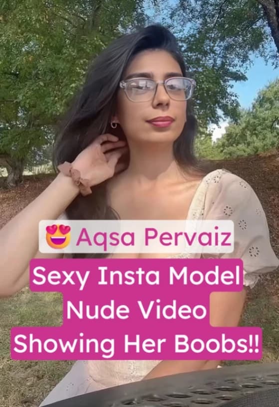 Insta Model Aqsa Pervaiz Leaked Nude Video Exposing Her Big Boobs And Nipples