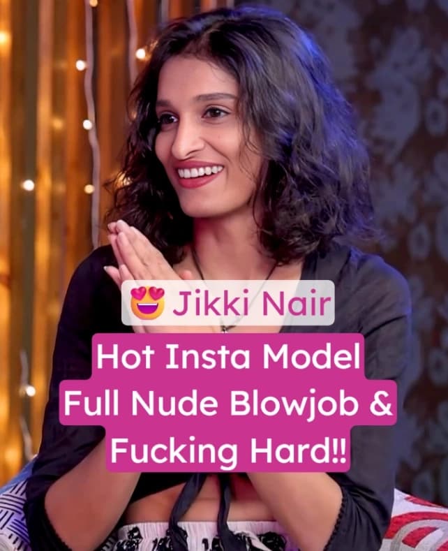 Insta Model Jikki Nair Leaked Full Nude Blowjob and Hardcore Fucking Video