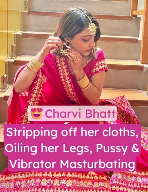 Charvi Bhatt Nude Leaked Videos Stripping and Vibrator Masturbation