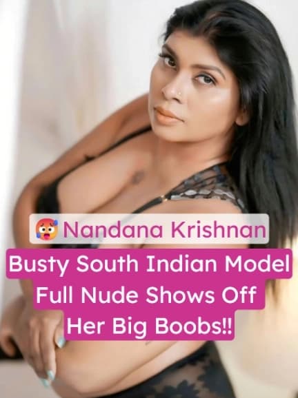 Busty South Indian Desi Model Nandana Krishnan Full Nude Shows Off Her Huge Boobs and Thick Thighs